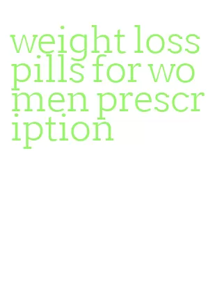 weight loss pills for women prescription