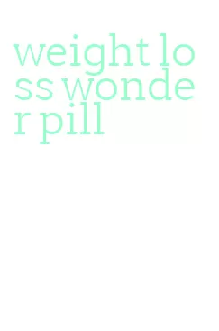weight loss wonder pill