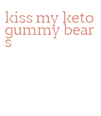 kiss my keto gummy bears