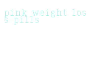 pink weight loss pills
