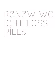 renew weight loss pills