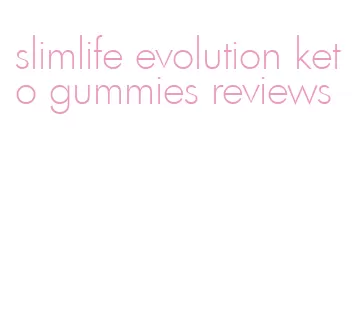 slimlife evolution keto gummies reviews
