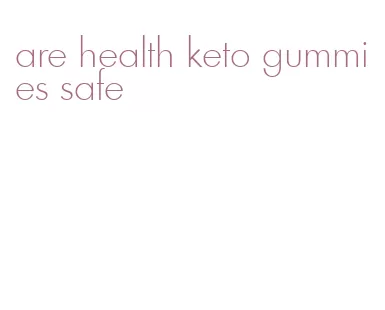 are health keto gummies safe