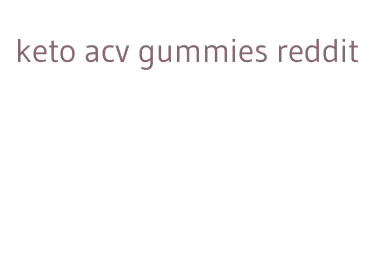 keto acv gummies reddit
