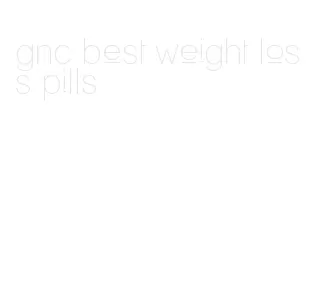 gnc best weight loss pills