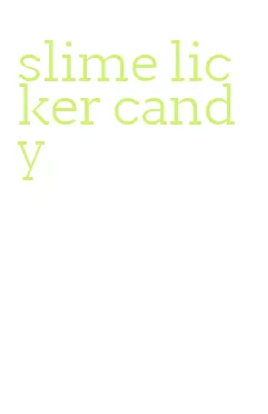 slime licker candy