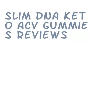 slim dna keto acv gummies reviews