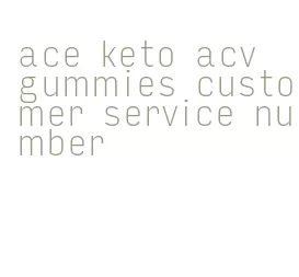 ace keto acv gummies customer service number