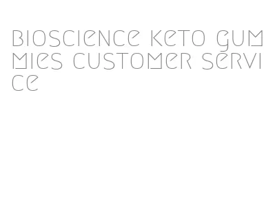 bioscience keto gummies customer service