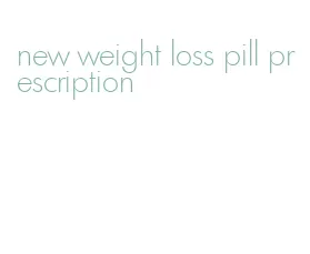 new weight loss pill prescription