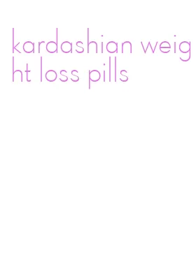 kardashian weight loss pills