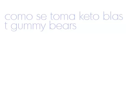 como se toma keto blast gummy bears