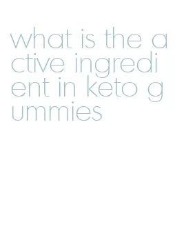 what is the active ingredient in keto gummies