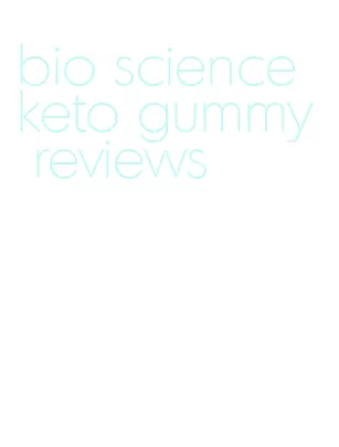 bio science keto gummy reviews