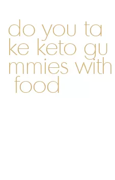 do you take keto gummies with food