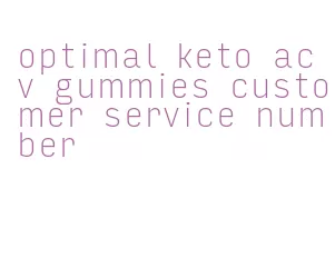 optimal keto acv gummies customer service number