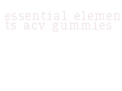 essential elements acv gummies