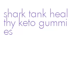 shark tank healthy keto gummies
