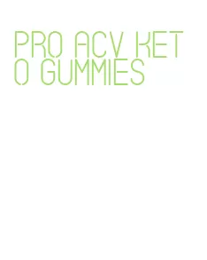 pro acv keto gummies