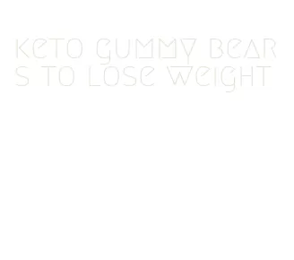 keto gummy bears to lose weight