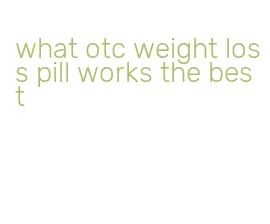 what otc weight loss pill works the best