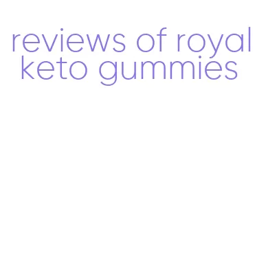 reviews of royal keto gummies