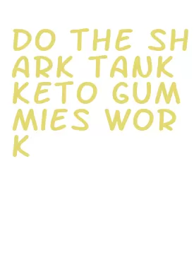 do the shark tank keto gummies work
