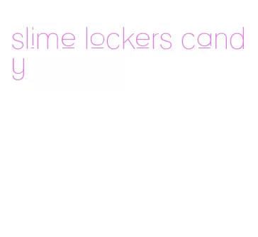 slime lockers candy
