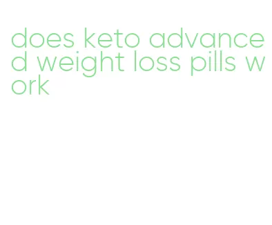 does keto advanced weight loss pills work