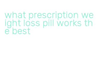 what prescription weight loss pill works the best