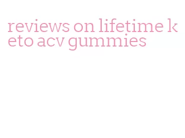 reviews on lifetime keto acv gummies