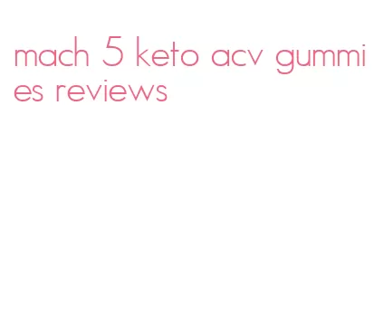 mach 5 keto acv gummies reviews