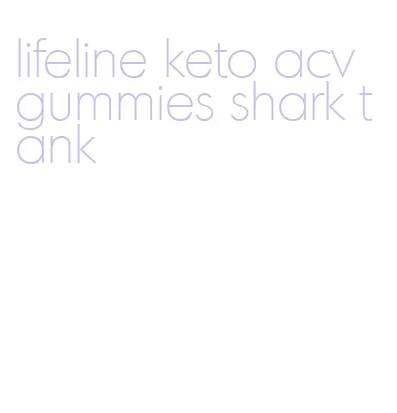 lifeline keto acv gummies shark tank