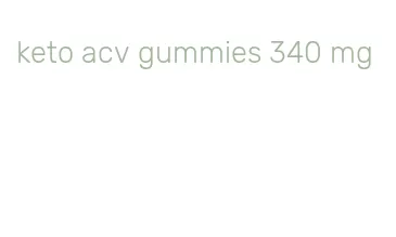 keto acv gummies 340 mg