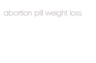 abortion pill weight loss