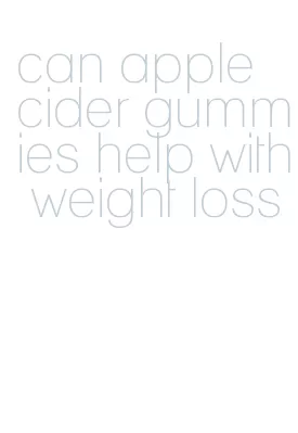 can apple cider gummies help with weight loss