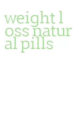 weight loss natural pills