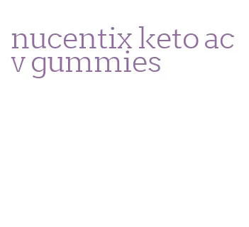 nucentix keto acv gummies