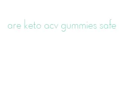are keto acv gummies safe