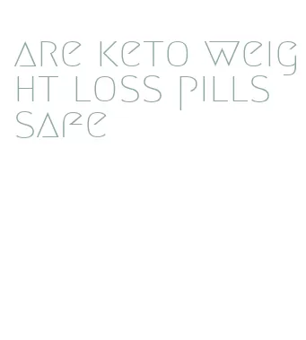 are keto weight loss pills safe
