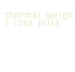 thermal weight loss pills