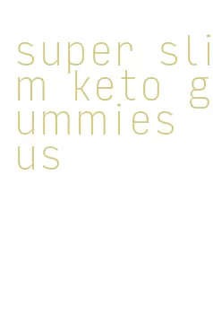 super slim keto gummies us