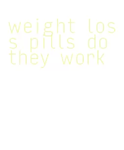 weight loss pills do they work