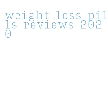 weight loss pills reviews 2020