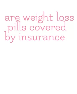 are weight loss pills covered by insurance