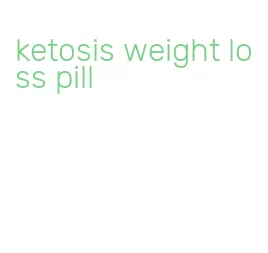 ketosis weight loss pill