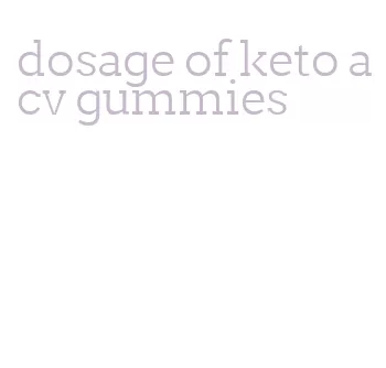 dosage of keto acv gummies