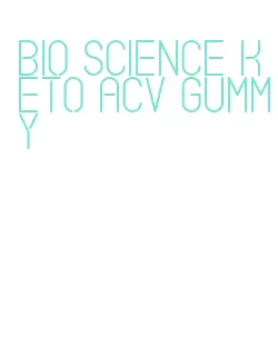 bio science keto acv gummy