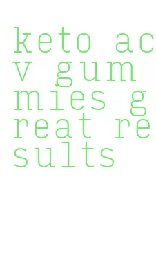 keto acv gummies great results