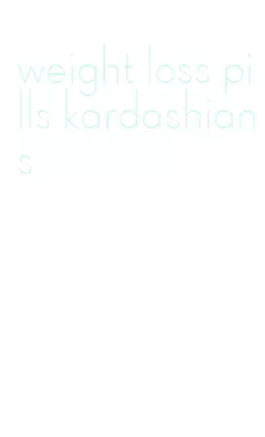 weight loss pills kardashians